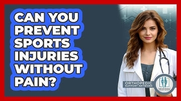 Can You Prevent Sports Injuries Without Pain? - Orthopedic Support Network
