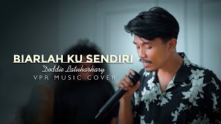 BIARLAH KU SENDIRI - Doddie Latuharhary | Cover By VPR Music