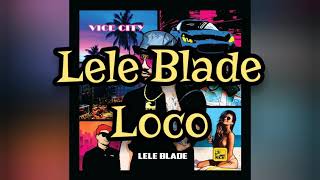 Lele Blade - Loco TESTO