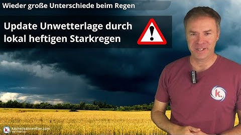 Update Gewitterlage - Örtlich Unwetter vor allem durch heftigen Starkregen