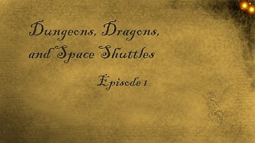 Dungeons, Dragons, and Space Shuttles- Episode 1