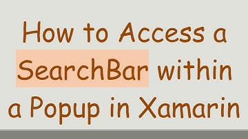 How to Access a SearchBar within a Popup in Xamarin