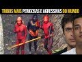 7 TRIBOS MAIS PERIGOSAS DO MUNDO !!