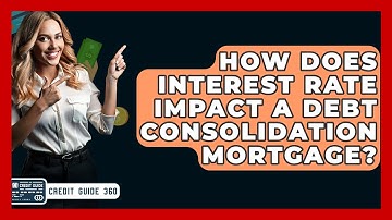 How Does Interest Rate Impact A Debt Consolidation Mortgage? - CreditGuide360.com