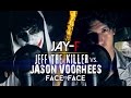 JEFF THE KILLER VS. JASON VOORHEES ║ FACE TO FACE ║ JAY-F