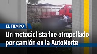 Un motociclista fue atropellado por camión en la Autopista Norte | El Tiempo