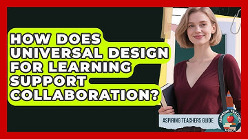 How Does Universal Design For Learning Support Collaboration? - Aspiring Teacher Guide