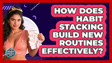 How Does Habit Stacking Build New Routines Effectively? - Habit Hacks Hub