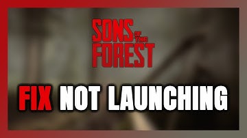 How to FIX Sons Of The Forest Not Launching/Not Starting