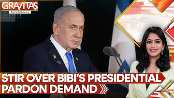 Protests Erupt as Netanyahu Seeks Pardon in Corruption Trial | Gravitas