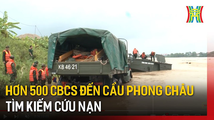Hơn 500 CBCS đến cầu Phong Châu tìm kiếm cứu nạn | Tin tức
