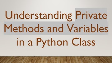 Understanding Private Methods and Variables in a Python Class