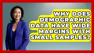 Why Does Demographic Data Have Wide Margins With Small Samples? - Demographic Data Answers
