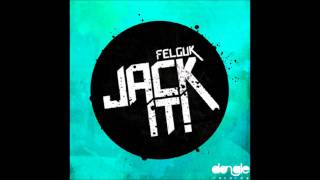 Felguk - Jack It (Original Mix) [HD]