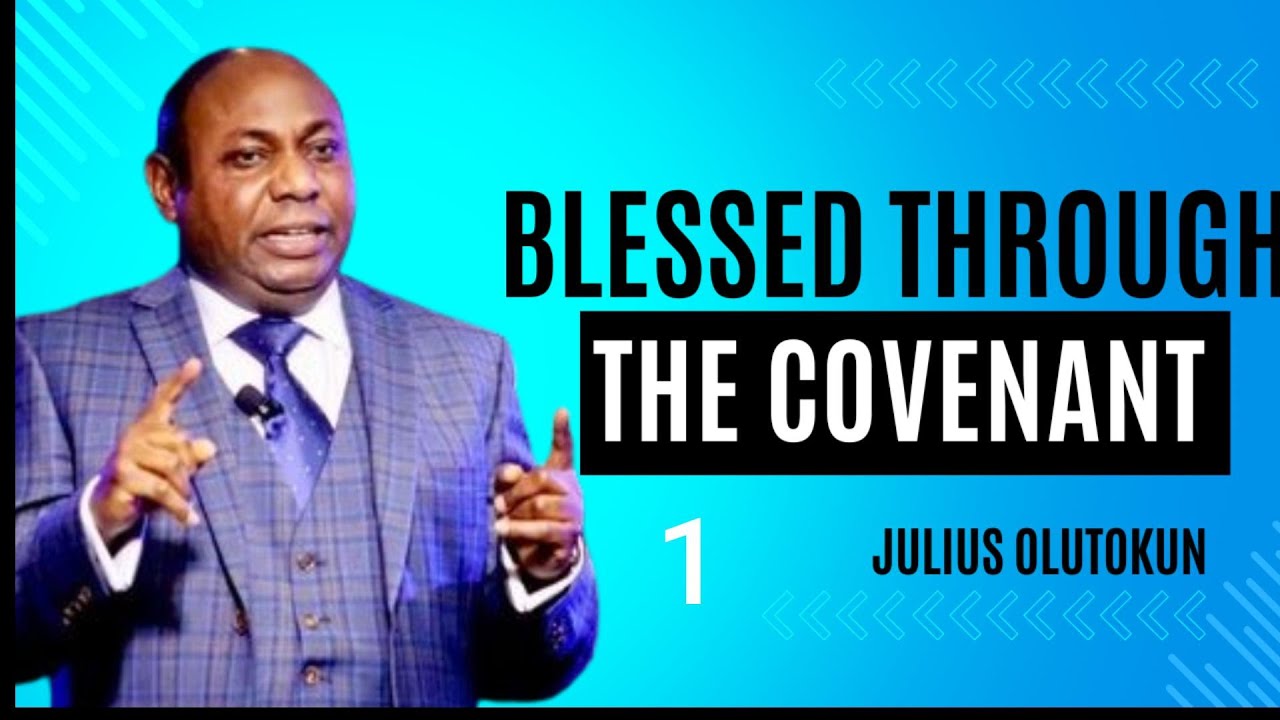 BLESSED THROUGH THE COVENANT Part 1 by Julius Olutokun - YouTube