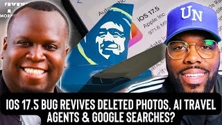 iOS 17.5 Bug Revives Deleted Photos, AI Travel Agents & Google Searches?