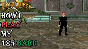 How I Play My Level 125 Bard - Everquest Guide