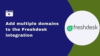 How to add multiple domains to the Freshdesk integration