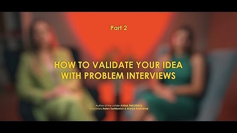 How to validate your idea with problem interviews