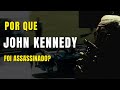 Por que JFK foi morto? O motivo oculto da CIA.