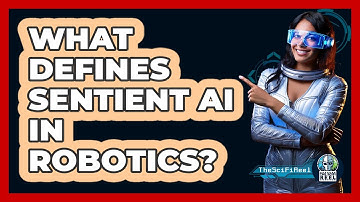 What Defines Sentient AI In Robotics? - The SciFi Reel