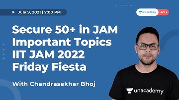 Secure 50+ in JAM | Important Topics | IIT JAM 2022 | Friday Fiesta | Chandrasekhar Bhoj | Unacademy