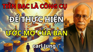 Tiền Bạc Là Công Cụ Giúp Bạn Chạm Tới Cuộc Đời Mơ Ước | Góc Nhìn Từ Carl Jung
