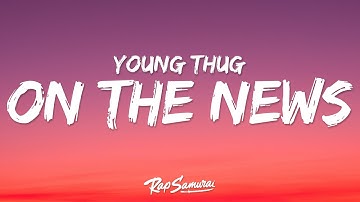 Young Thug - On The News (Lyrics) ft. Cardi B