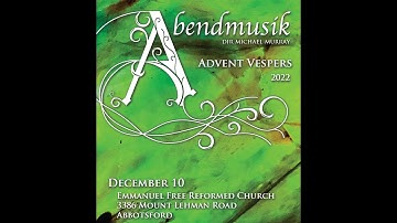 Abendmusik Vesper Choir - Advent in Abbotsford 10-Dec-2022
