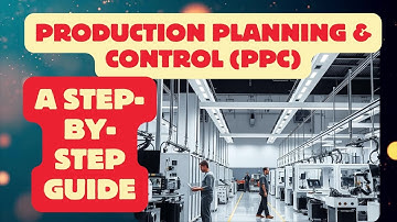 Production Planning & Control (PPC) : A Step by Step Guide