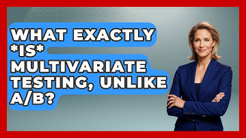 What Exactly *is* Multivariate Testing, Unlike A/B? - Marketing and Advertising Guru