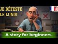 LISTEN and LEARN French with a Simple Story | Why I Hate Mondays 😩