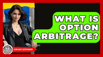 What Is Option Arbitrage? - Learn About Libertarianism