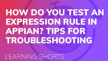 How to Test Expression Rules in Appian - Tips for Troubleshooting