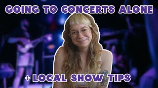 going to concerts alone + local show tips