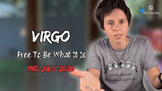 VIRGO ♍︎ MID JULY 2026 - "Free To Be What It Is" [MID MONTHLY Reading]