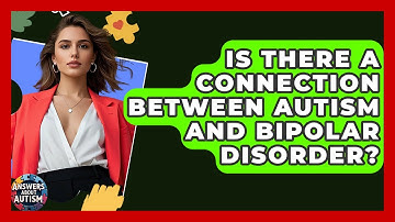 Is There A Connection Between Autism And Bipolar Disorder? - Answers About Autism