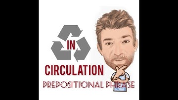 In Circulation - Prepositional Phrase (22) Four Meanings - English Tutor Nick P