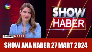 Show Ana Haber 27 Mart 2024