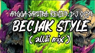 BECJAK STYLE - ANGGA SAPUTRA, KEVIEN, DJ OCYN _ || ( alldi mix ) _