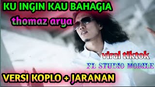 Thomaz arya - ku ingin kau bahagia koplo lirik