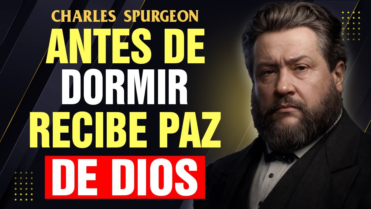 Nunca Duermas Sin Esta Oración Que Te Traerá Paz y Descanso | Charles Spurgeon