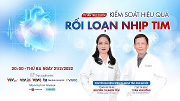 Tư vấn sức khỏe trực tuyến: “Kiểm soát hiệu quả rối loạn nhịp tim”