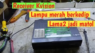 Receiver k vision lampu kedip kedip ‼️ kvision mati total