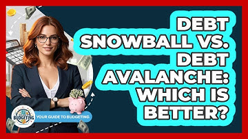 Debt Snowball Vs. Debt Avalanche: Which Is Better? - Your Guide to Budgeting