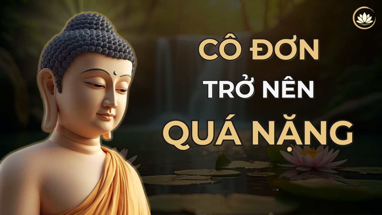Khi Cô Đơn Trở Nên Quá Nặng – Phật Dạy Cách Biến Nó Thành Sức Mạnh