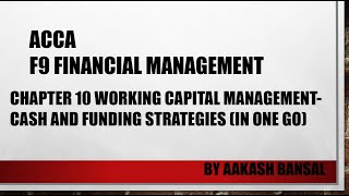 ACCA F9-Financial Management-Chapter 10 Cash and Funding strategies-Detailed explanation, Questions