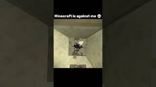 Minecraft is against me 💀