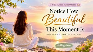 Notice How Beautiful This Moment Is | 10-Minute Guided Meditation for Mindfulness & Peace