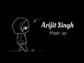 Arijit singh  mash up  1 hour  arjitsingh